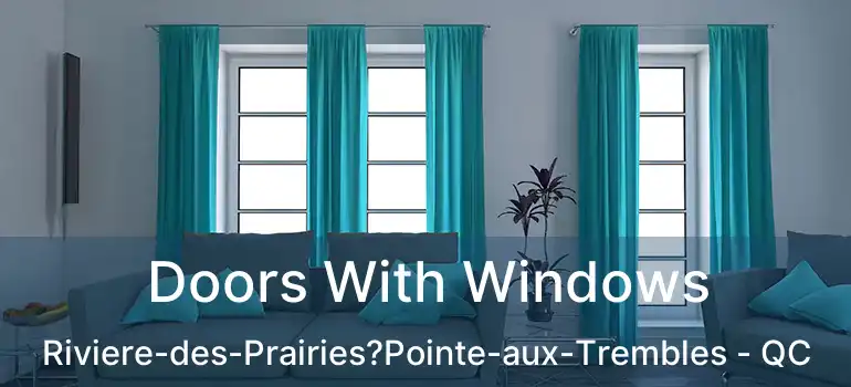  Doors With Windows Riviere-des-Prairies?Pointe-aux-Trembles - QC