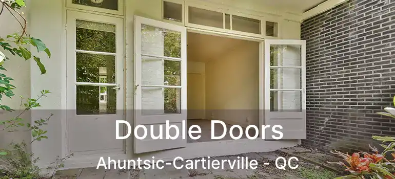  Double Doors Ahuntsic-Cartierville - QC