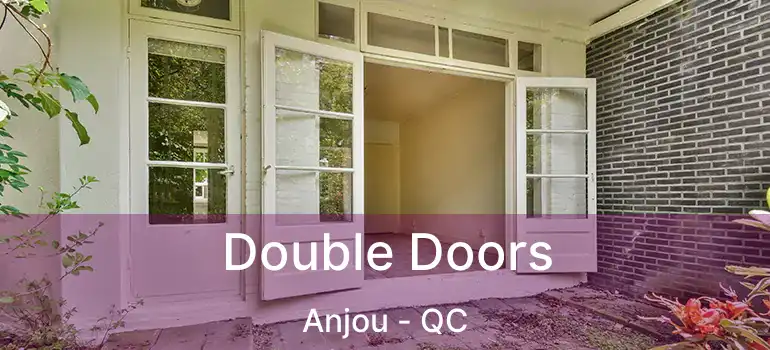  Double Doors Anjou - QC