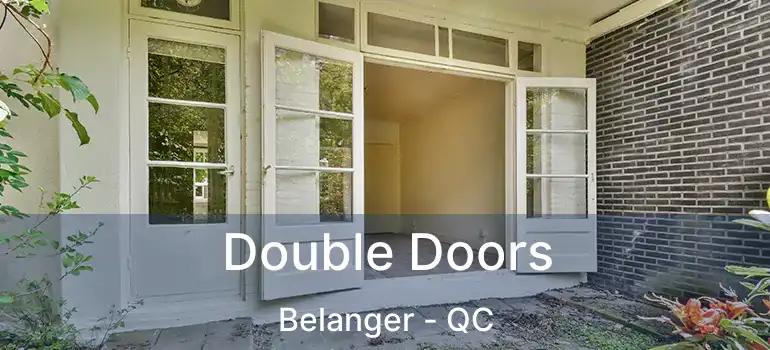  Double Doors Belanger - QC