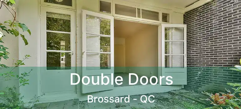  Double Doors Brossard - QC