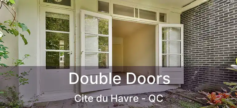  Double Doors Cite du Havre - QC