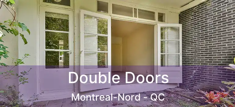  Double Doors Montreal-Nord - QC