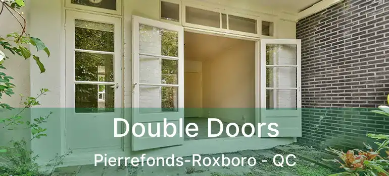  Double Doors Pierrefonds-Roxboro - QC