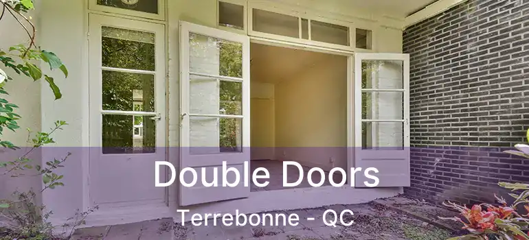  Double Doors Terrebonne - QC