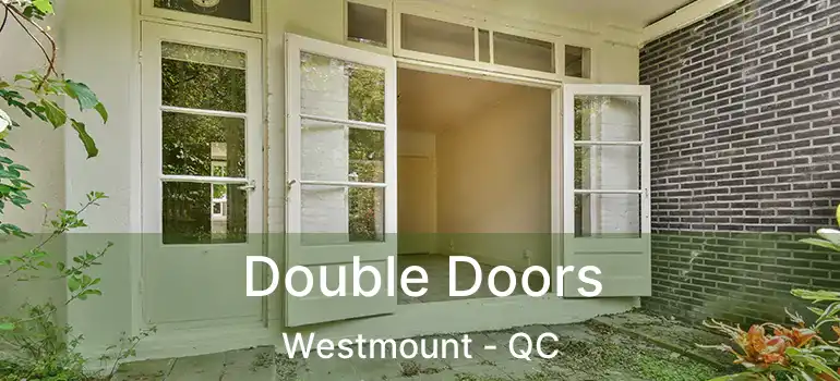  Double Doors Westmount - QC