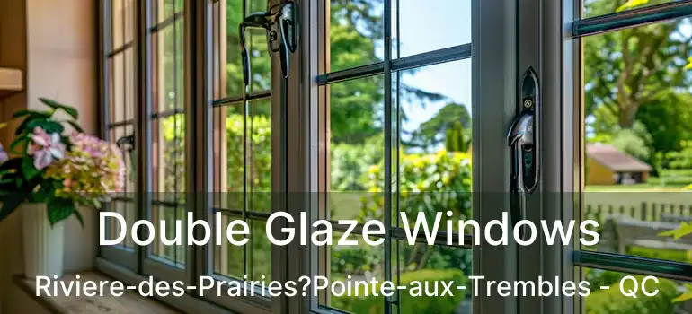  Double Glaze Windows Riviere-des-Prairies?Pointe-aux-Trembles - QC