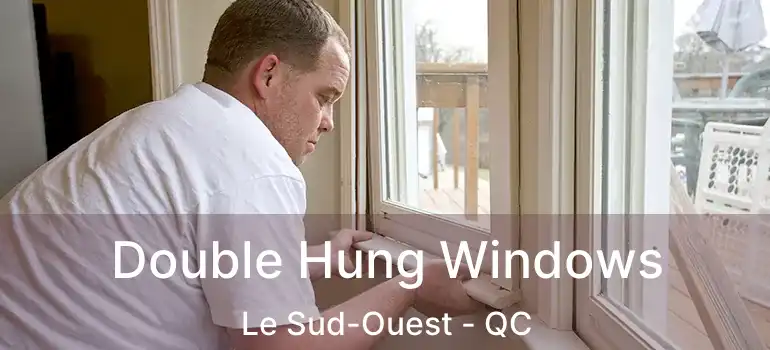  Double Hung Windows Le Sud-Ouest - QC