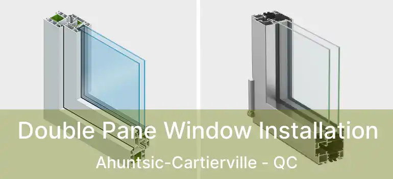  Double Pane Window Installation Ahuntsic-Cartierville - QC