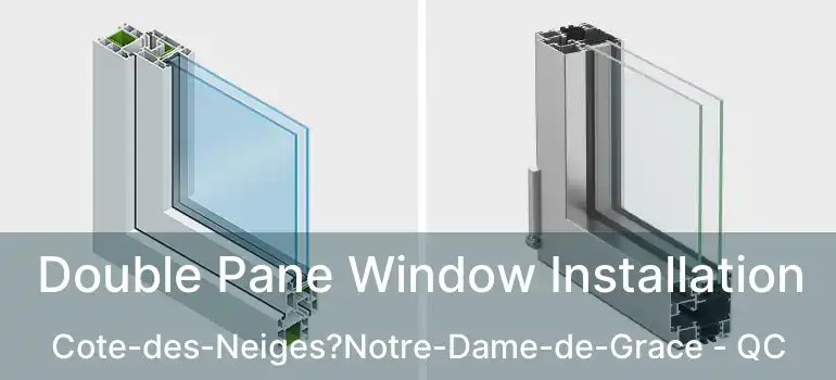  Double Pane Window Installation Cote-des-Neiges?Notre-Dame-de-Grace - QC