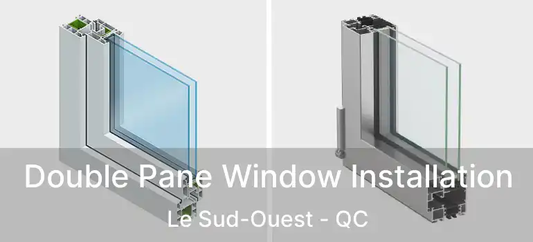  Double Pane Window Installation Le Sud-Ouest - QC