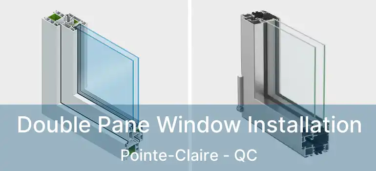  Double Pane Window Installation Pointe-Claire - QC