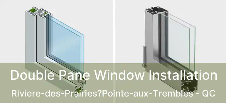  Double Pane Window Installation Riviere-des-Prairies?Pointe-aux-Trembles - QC