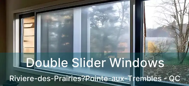  Double Slider Windows Riviere-des-Prairies?Pointe-aux-Trembles - QC