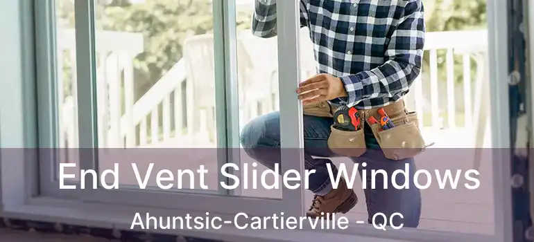  End Vent Slider Windows Ahuntsic-Cartierville - QC
