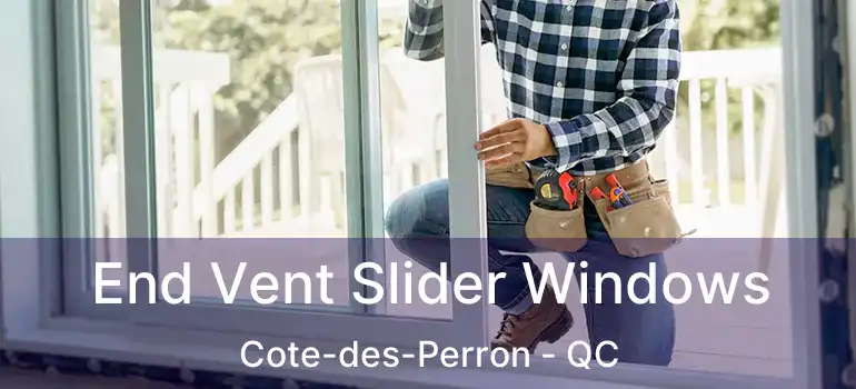  End Vent Slider Windows Cote-des-Perron - QC