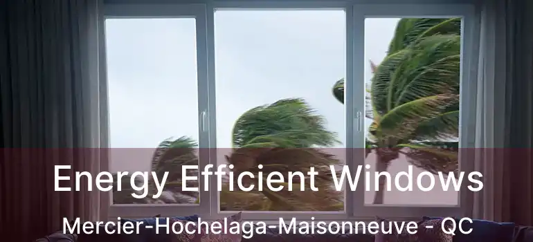  Energy Efficient Windows Mercier-Hochelaga-Maisonneuve - QC
