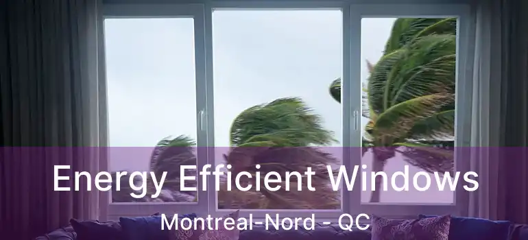  Energy Efficient Windows Montreal-Nord - QC
