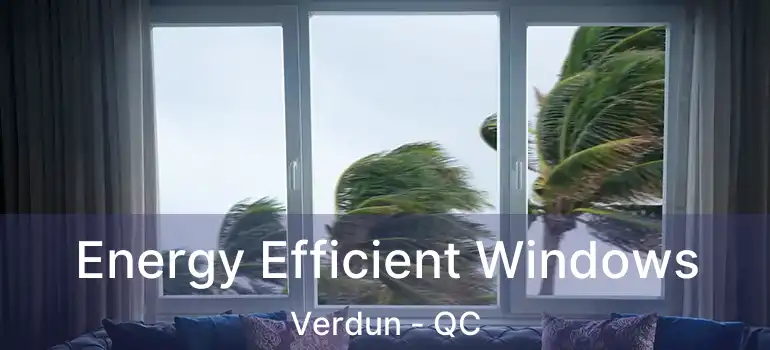  Energy Efficient Windows Verdun - QC
