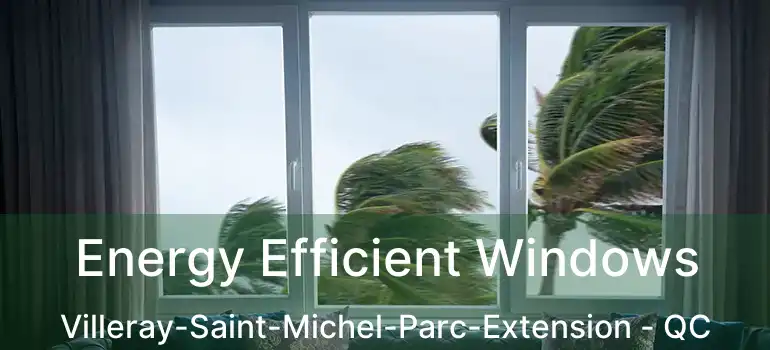  Energy Efficient Windows Villeray-Saint-Michel-Parc-Extension - QC