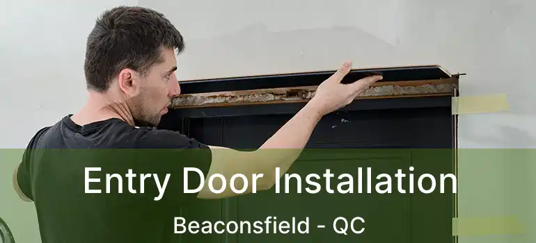  Entry Door Installation Beaconsfield - QC