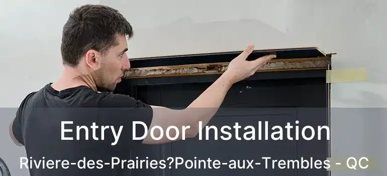  Entry Door Installation Riviere-des-Prairies?Pointe-aux-Trembles - QC