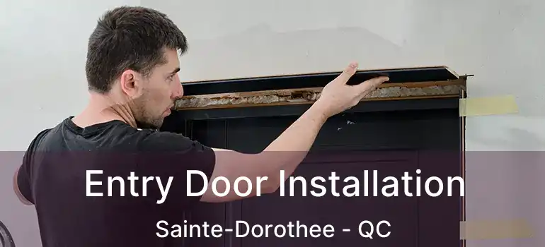  Entry Door Installation Sainte-Dorothee - QC