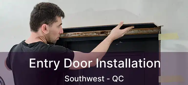  Entry Door Installation Southwest - QC