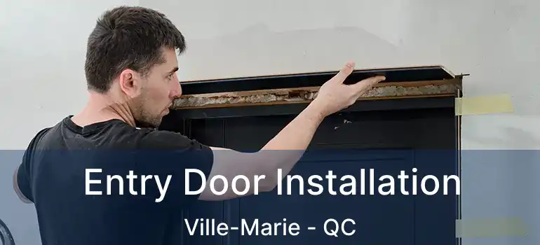  Entry Door Installation Ville-Marie - QC
