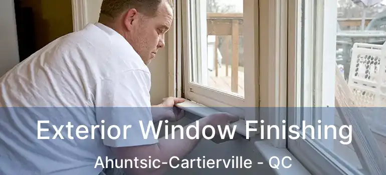  Exterior Window Finishing Ahuntsic-Cartierville - QC