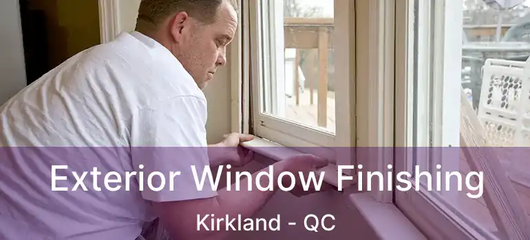  Exterior Window Finishing Kirkland - QC