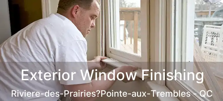  Exterior Window Finishing Riviere-des-Prairies?Pointe-aux-Trembles - QC