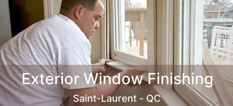  Exterior Window Finishing Saint-Laurent - QC