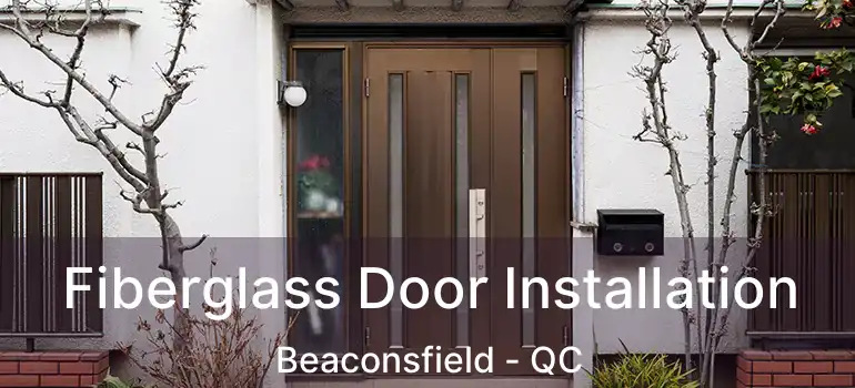 Fiberglass Door Installation Beaconsfield - QC