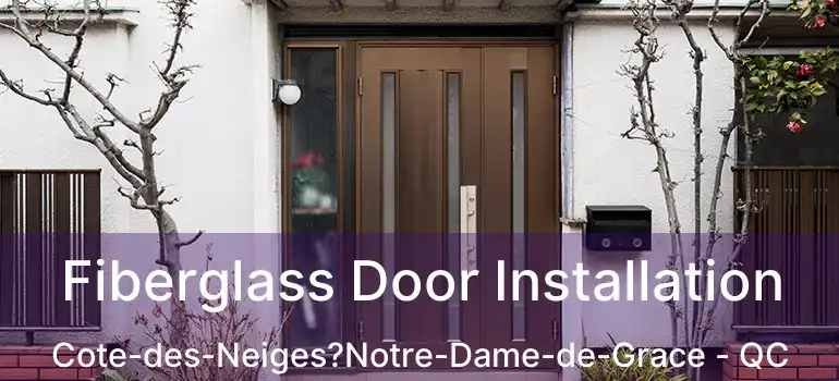  Fiberglass Door Installation Cote-des-Neiges?Notre-Dame-de-Grace - QC
