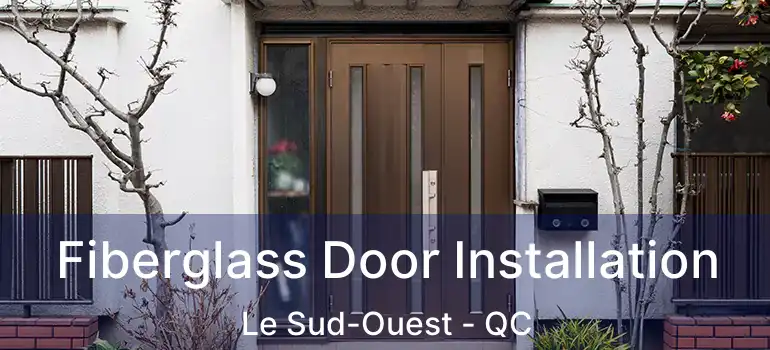  Fiberglass Door Installation Le Sud-Ouest - QC