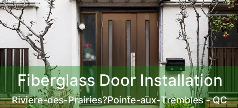  Fiberglass Door Installation Riviere-des-Prairies?Pointe-aux-Trembles - QC
