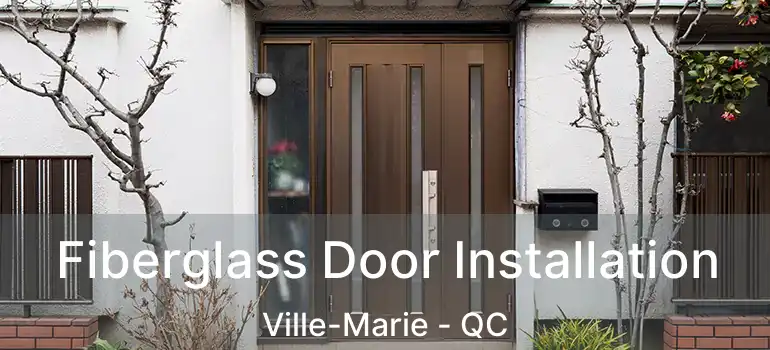  Fiberglass Door Installation Ville-Marie - QC