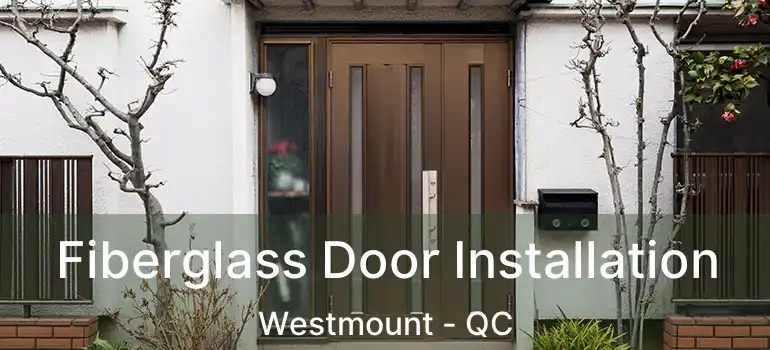  Fiberglass Door Installation Westmount - QC