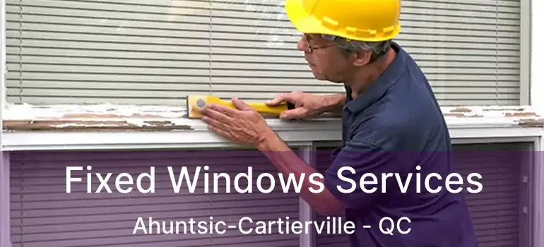  Fixed Windows Services Ahuntsic-Cartierville - QC