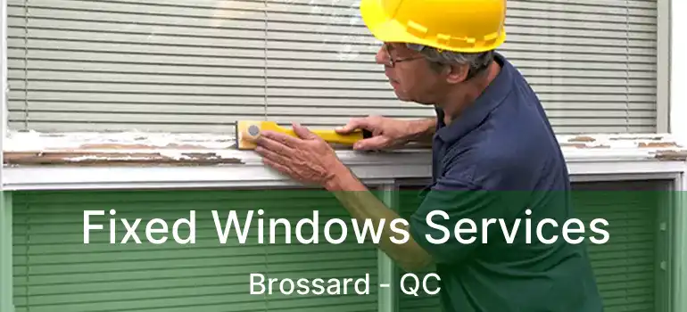  Fixed Windows Services Brossard - QC