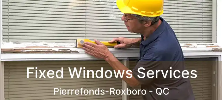 Fixed Windows Services Pierrefonds-Roxboro - QC