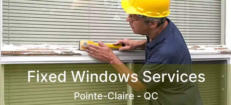  Fixed Windows Services Pointe-Claire - QC