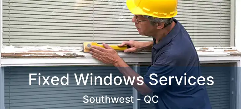  Fixed Windows Services Southwest - QC