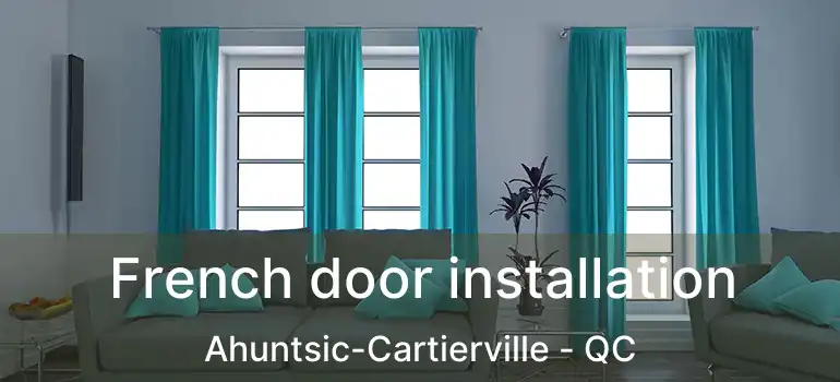  French door installation Ahuntsic-Cartierville - QC