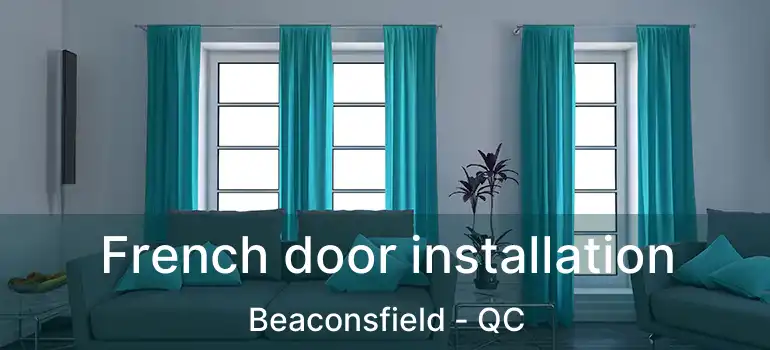  French door installation Beaconsfield - QC