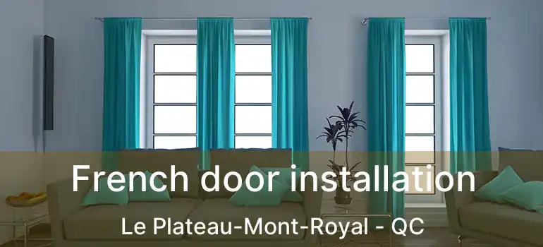  French door installation Le Plateau-Mont-Royal - QC