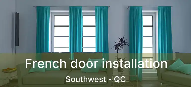  French door installation Southwest - QC