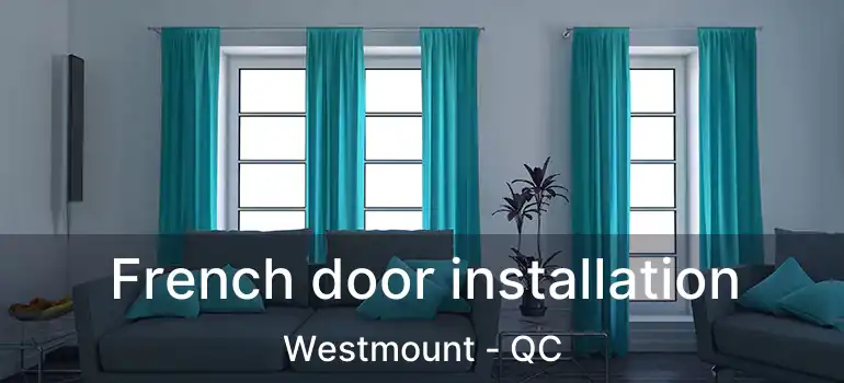 French door installation Westmount - QC