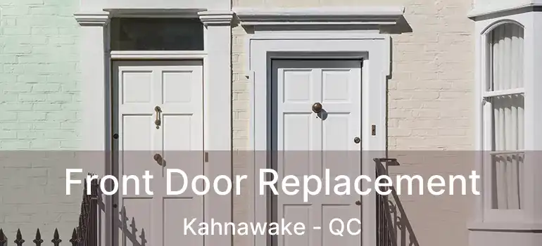  Front Door Replacement Kahnawake - QC